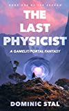 The Last Physicist: A Gamelit/Portal Fantasy Adventure (The Archon Book 1)