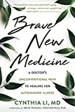 Brave New Medicine: A Doctor’s Unconventional Path to Healing Her Autoimmune Illness