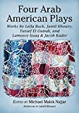 Four Arab American Plays: Works by Leila Buck, Jamil Khoury, Yussef El Guindi, and Lameece Issaq & Jacob Kader
