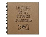 Letters To My Future Husband- Hardcover Journal- Heavyweight Chipboard