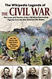 The Wikipedia Legends of the Civil War: The Incredible Stories of the 75 Most Fascinating Figures from the War Between the States (Wikipedia Books Series)