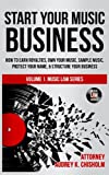 Start Your Music Business: How to Earn Royalties, Own Your Music, Sample Music, Protect Your Name & Structure Your Music Business (Music Law Series Book 1)