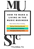 HOW TO MAKE A LIVING IN THE MUSIC BUSINESS: Music Business Basics including: Making & Marketing Records, Songwriting & Publishing, Managing & Booking Artists