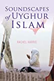 Soundscapes of Uyghur Islam (Framing the Global)