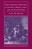 The Comparative Histories of Slavery in Brazil, Cuba, and the United States (New Approaches to the Americas)