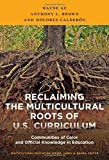 Reclaiming the Multicultural Roots of U.S. Curriculum: Communities of Color and Official Knowledge in Education (Multicultural Education Series)