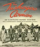 The Tuskegee Airmen: An Illustrated History: 1939-1949 with a Comprehensive Chronology of Missions and Events