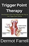 Trigger Point Therapy: Stop Muscle & Joint Pain Naturally with Easy to Use Trigger Point Therapy(Myofascial Massage, Deep Tissue Massage, Foam Rolling, Tennis Ball Massage)