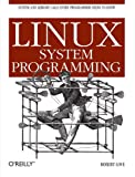 Linux System Programming: Talking Directly to the Kernel and C Library