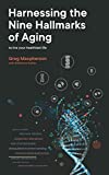 Harnessing the Nine Hallmarks of Aging: To Live Your Healthiest Life