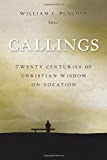 Callings: Twenty Centuries of Christian Wisdom on Vocation