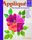 Applique: The Basics and Beyond, Second Revised & Expanded Edition: The Complete Guide to Successful Machine and Hand Techniques with Dozens of Designs to Mix and Match