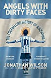 Angels With Dirty Faces: The Footballing History of Argentina [Paperback] [Sep 21, 2017] Jonathan Wilson