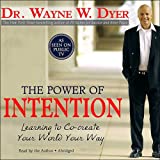 The Power of Intention: Learning to Co-Create Your World Your Way