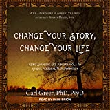 Change Your Story, Change Your Life: Using Shamanic and Jungian Tools to Achieve Personal Transformation