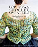 Top-Down Crochet Sweaters: Fabulous Patterns with Perfect Fit