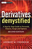 Derivatives Demystified: A Step-by-Step Guide to Forwards, Futures, Swaps and Options