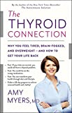 The Thyroid Connection: Why You Feel Tired, Brain-Fogged, and Overweight -- and How to Get Your Life Back