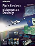 Pilot's Handbook of Aeronautical Knowledge: FAA-H-8083-25A (FAA Handbooks series)