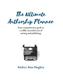 The Ultimate Authorship Planner: Your Comprehensive Guide to a Wildly Successful Year of Writing and Publishing (Comprehensive Journals for Creatives and Entrepreneurs)