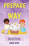 Prepare the Way: Advent and Christmas Bible Stories for Kids