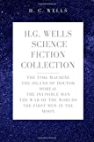 H. G. Wells Science Fiction Collection: The Time Machine, The Island of Doctor Moreau, The Invisible Man, The War of the Worlds, The First Men In The Moon