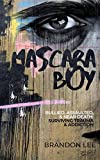 Mascara Boy: Bullied, Assaulted & Near Death: Surviving Trauma & Addiction