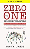 Zero to One Million Followers with Social Media Marketing Viral Secrets: Learn How Top Entrepreneurs Are Crushing It with YouTube, Facebook, Instagram, And Influencer Network Branding Ads