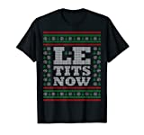 Le Tits Now Ugly Christmas Let it Snow T-Shirt