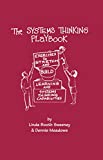 The Systems Thinking Playbook: Exercises to Stretch and Build Learning and Systems Thinking Capabilities