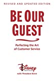 Be Our Guest: Revised and Updated Edition: Perfecting the Art of Customer Service (The Disney Institute Leadership Series)