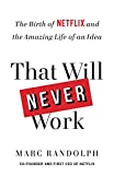 That Will Never Work: The Birth of Netflix and the Amazing Life of an Idea