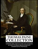 Thomas Paine Collection: Common Sense, Rights of Man, Age of Reason, An Essay on Dream, Biblical Blasphemy, Examination Of The Prophecies