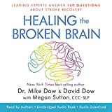 Healing the Broken Brain: Leading Experts Answer 100 Questions About Stroke Recovery