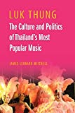 Luk Thung: The Culture and Politics of Thailand's Most Popular Music