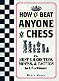 How To Beat Anyone At Chess: The Best Chess Tips, Moves, and Tactics to Checkmate