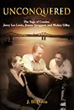 Unconquered: The Saga of Cousins Jerry Lee Lewis, Jimmy Swaggart, and Mickey Gilley