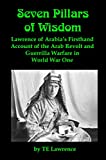 Seven Pillars of Wisdom [Illustrated]: Lawrence of Arabia’s Firsthand Account of the Arab Revolt and Guerrilla Warfare in World War One