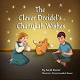 The Clever Dreidel's Chanukah Wishes: Picture Book that teaches kids about gratitude and compassion (Jewish Holiday Books for Children 3)