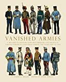 Vanished Armies: A Record of Military Uniform Observed and Drawn in Various European Countries During the Years 1907 to 1914. (Shire General Book 1)