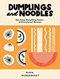 Dumplings and Noodles: Bao, Gyoza, Biang Biang, Ramen  and Everything In Between
