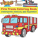 Fire Truck Coloring Book: Firefighter Vehicles and Equipment from Fire Engine to Fireboat and Firefighting Plane