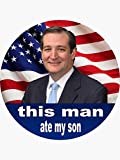 Ted Cruz Ate My Son - Sticker Graphic - Political Funny Bumper Sticker for Cars Windows Trucks