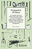 Propagation Of Plants - A Complete Guide For Professional And Amateur Growers Of Plants By Seeds, Layers, Grafting And Budding, With Chapters On Nursery And Greenhouse Management