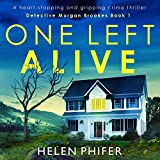 One Left Alive: A Heart-Stopping and Gripping Crime Thriller: Detective Morgan Brookes, Book 1