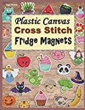 Plastic Canvas Cross Stitch Fridge Magnets: Embroidery Patterns (Cross Stitch Patterns)