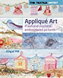 Textile Artist: Applique Art, The: Freehand Machine-Embroidered Pictures (The Textile Artist)