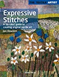 Textile Artist: Expressive Stitches: A no-rules guide to creating original textile art (The Textile Artist)