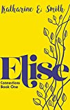 Elise: A small town in Cornwall. A well hidden secret. But the past is never far behind. An uplifting, intriguing new page-turner from the author of the ... to Cornwall series. (Connections Book 1)