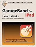 GarageBand for iPad - How it Works: A new type of manual - the visual approach (Graphically Enhanced Manuals)